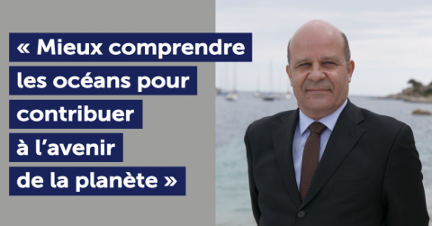 "Mieux comprendre les océans pour contribuer à l'avenir de la planète" "Mieux comprendre les océans pour contribuer à l'avenir de la planète"